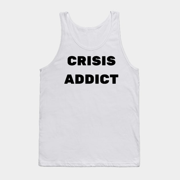 CRISIS ADDICT Tank Top by baseCompass